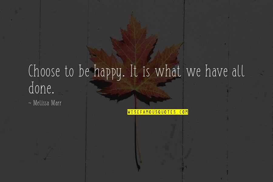 Marr's Quotes By Melissa Marr: Choose to be happy. It is what we