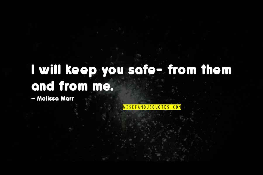 Marr's Quotes By Melissa Marr: I will keep you safe- from them and Marr's Quotes By Melissa Marr: I will keep you safe- from them and