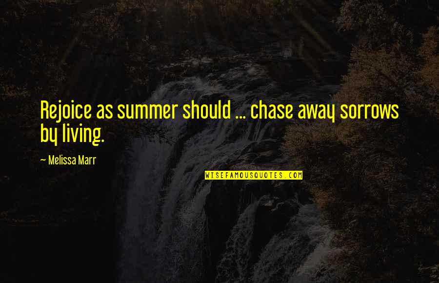 Marr's Quotes By Melissa Marr: Rejoice as summer should ... chase away sorrows Marr's Quotes By Melissa Marr: Rejoice as summer should ... chase away sorrows