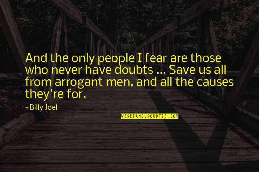 Marruecos Cultura Quotes By Billy Joel: And the only people I fear are those