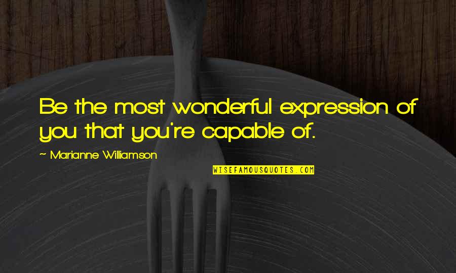 Marruecos Idioma Quotes By Marianne Williamson: Be the most wonderful expression of you that Marruecos Idioma Quotes By Marianne Williamson: Be the most wonderful expression of you that