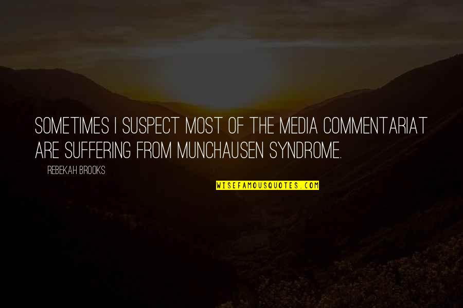 Marruecos Idioma Quotes By Rebekah Brooks: Sometimes I suspect most of the media commentariat Marruecos Idioma Quotes By Rebekah Brooks: Sometimes I suspect most of the media commentariat