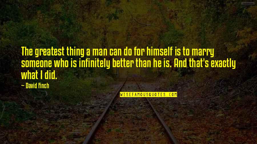 Marry A Man Quotes By David Finch: The greatest thing a man can do for