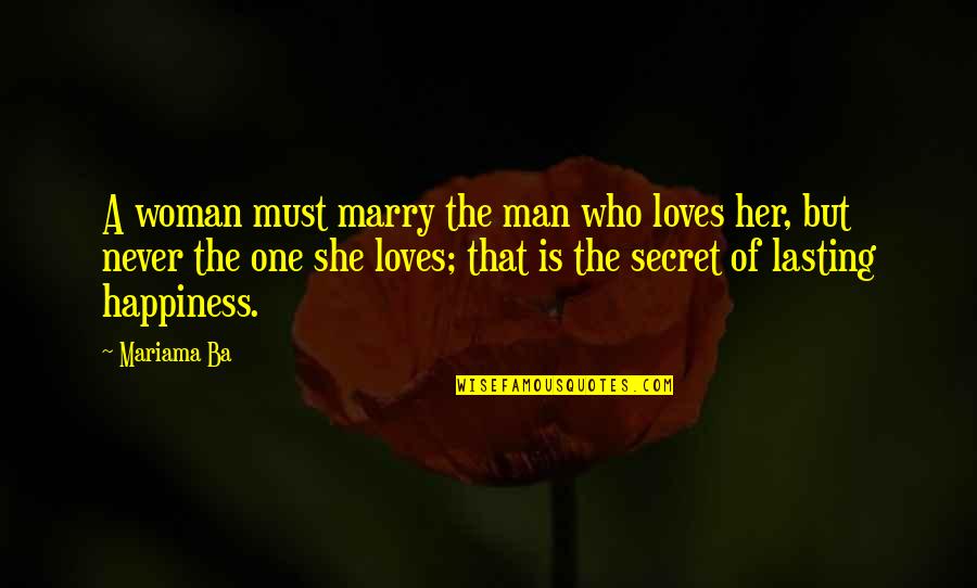 Marry A Woman Who Quotes By Mariama Ba: A woman must marry the man who loves