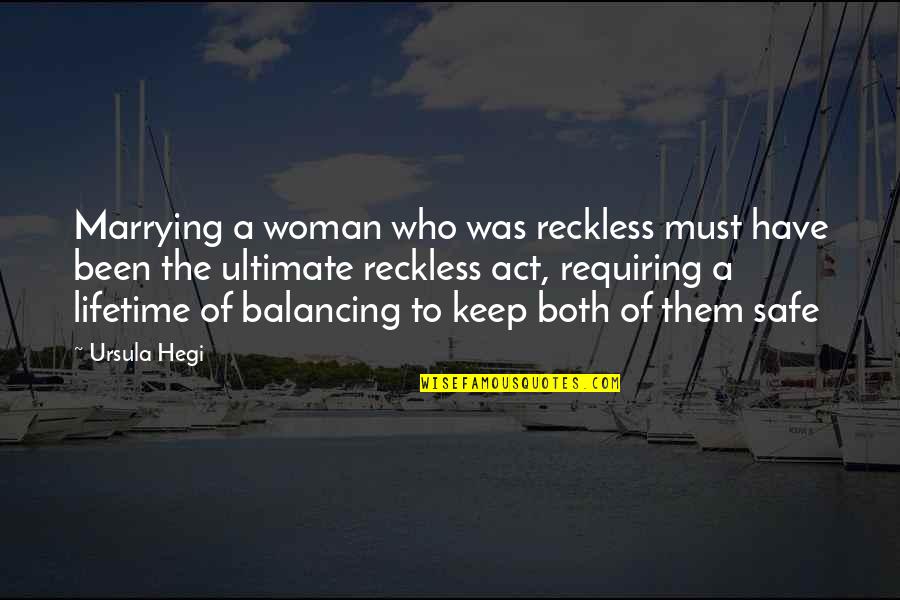 Marry A Woman Who Quotes By Ursula Hegi: Marrying a woman who was reckless must have