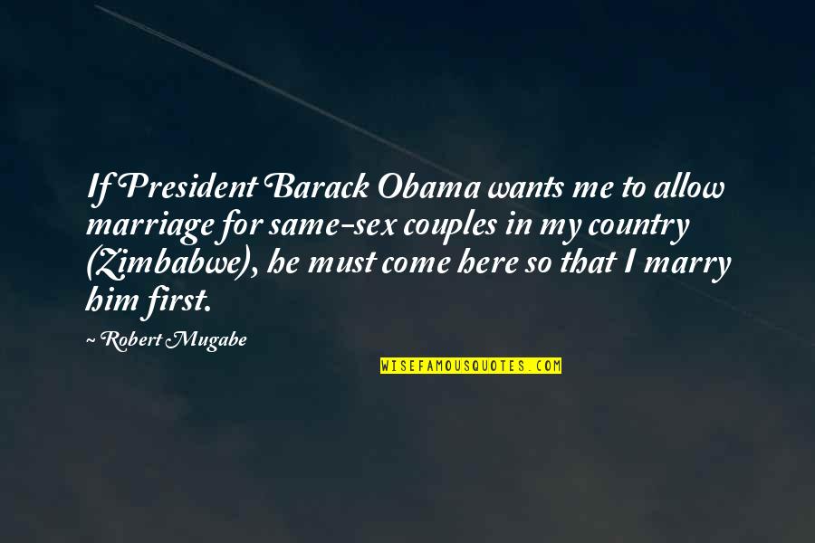 Marry Couple Quotes By Robert Mugabe: If President Barack Obama wants me to allow