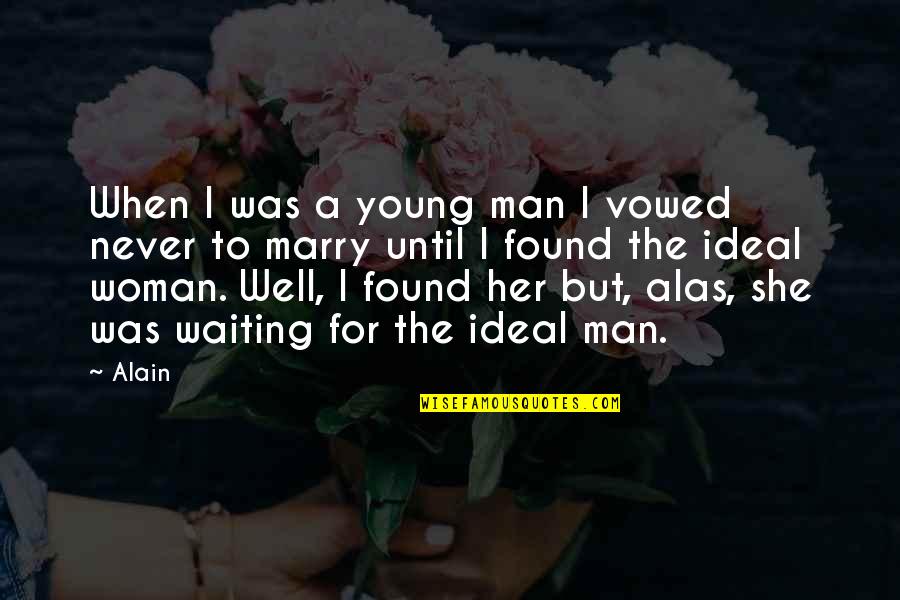 Marry Her Quotes By Alain: When I was a young man I vowed