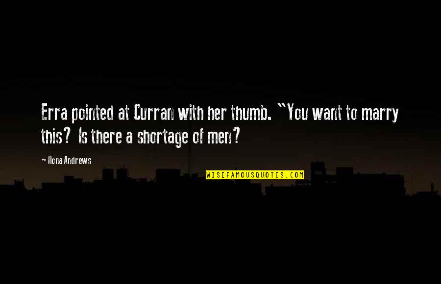 Marry Her Quotes By Ilona Andrews: Erra pointed at Curran with her thumb. "You