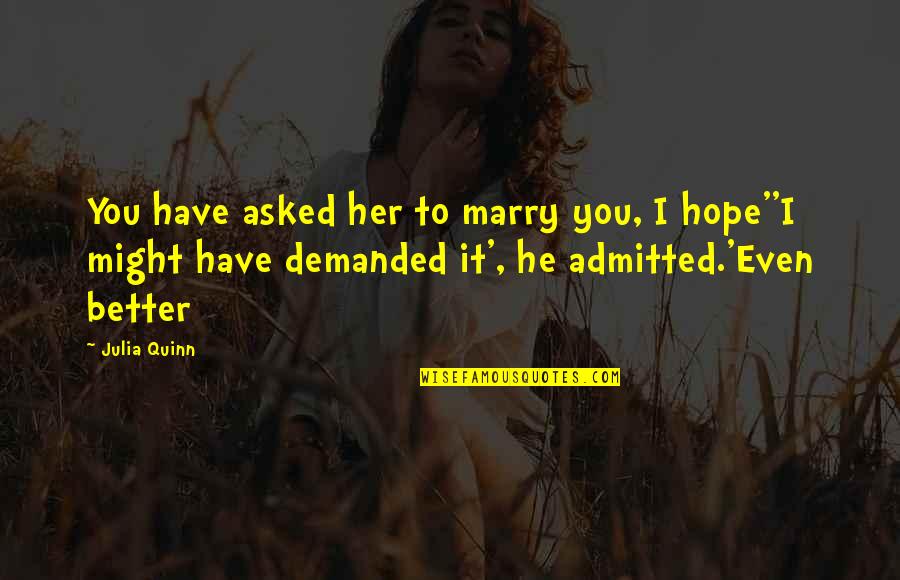 Marry Her Quotes By Julia Quinn: You have asked her to marry you, I