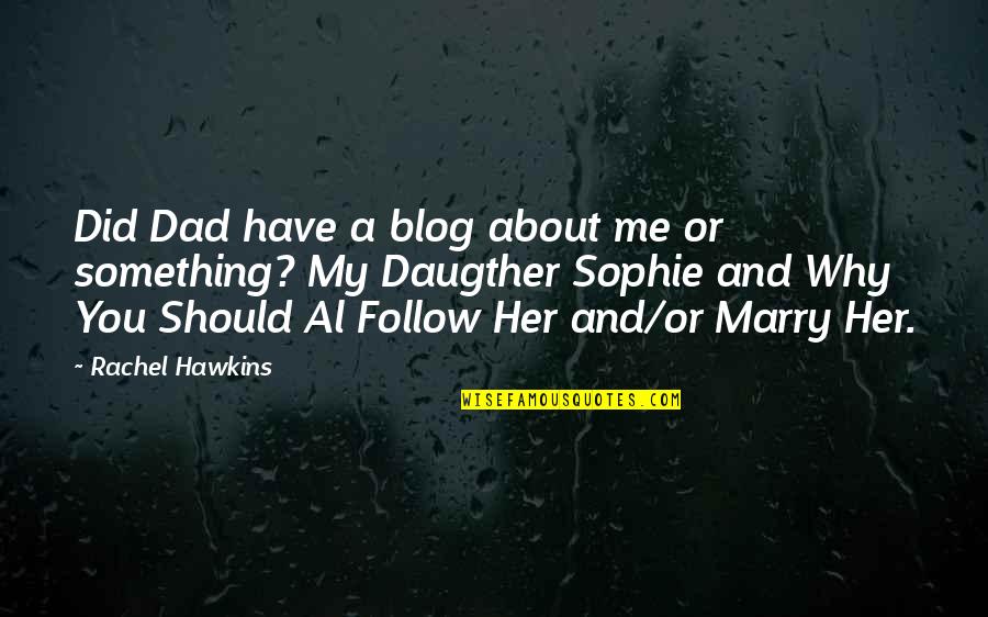 Marry Her Quotes By Rachel Hawkins: Did Dad have a blog about me or