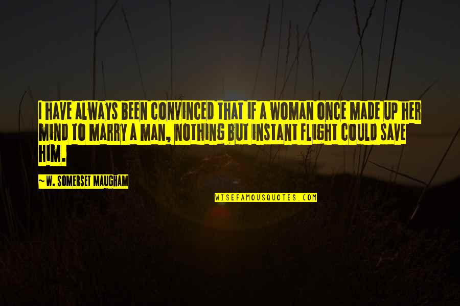 Marry Her Quotes By W. Somerset Maugham: I have always been convinced that if a