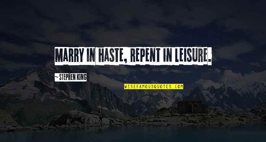 Marry In Haste Quotes By Stephen King: Marry in haste, repent in leisure.
