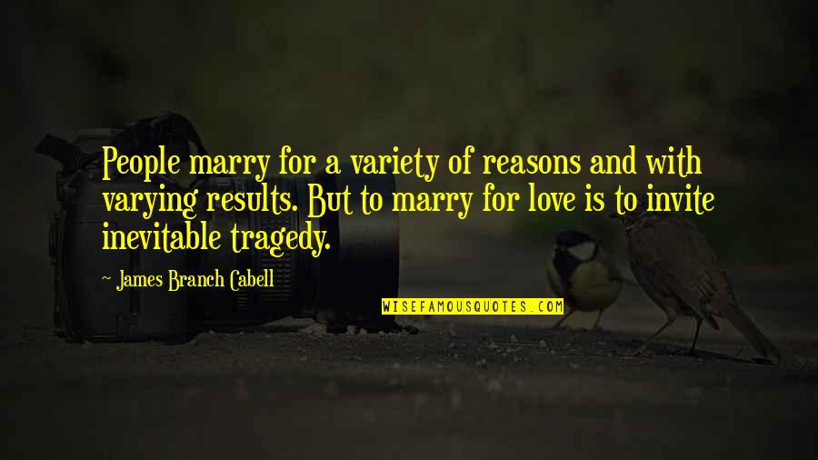 Marry Love Quotes By James Branch Cabell: People marry for a variety of reasons and