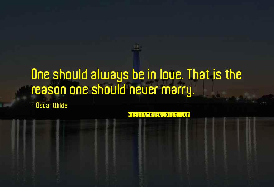 Marry Love Quotes By Oscar Wilde: One should always be in love. That is