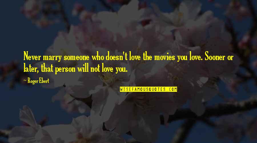 Marry Love Quotes By Roger Ebert: Never marry someone who doesn't love the movies