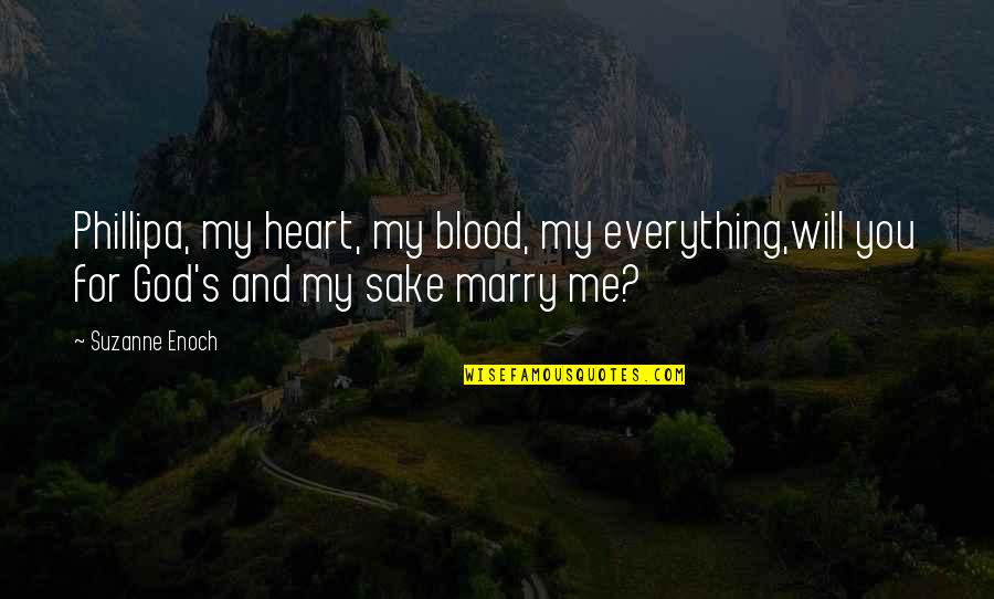 Marry Me Love Quotes By Suzanne Enoch: Phillipa, my heart, my blood, my everything,will you