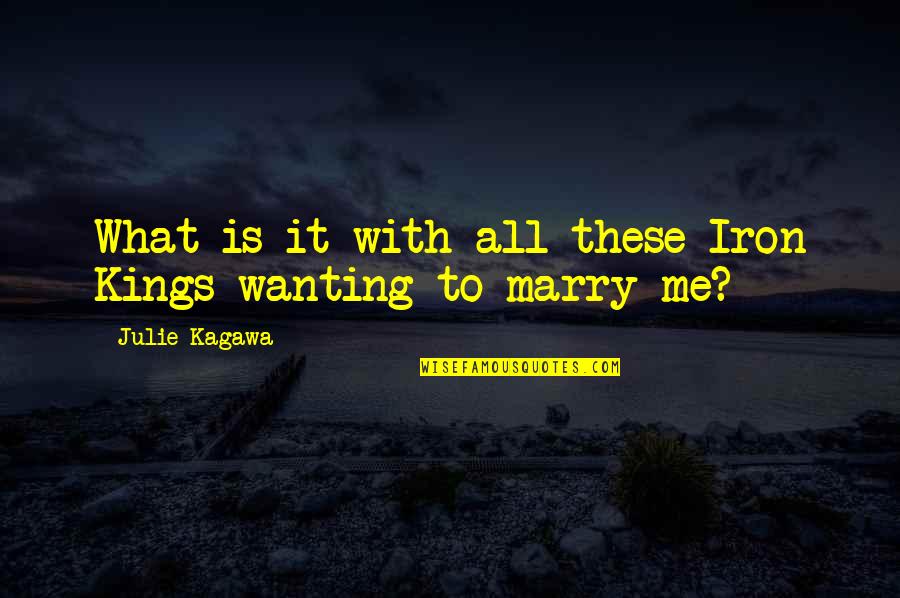 Marry Quotes By Julie Kagawa: What is it with all these Iron Kings