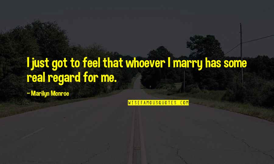 Marry Quotes By Marilyn Monroe: I just got to feel that whoever I