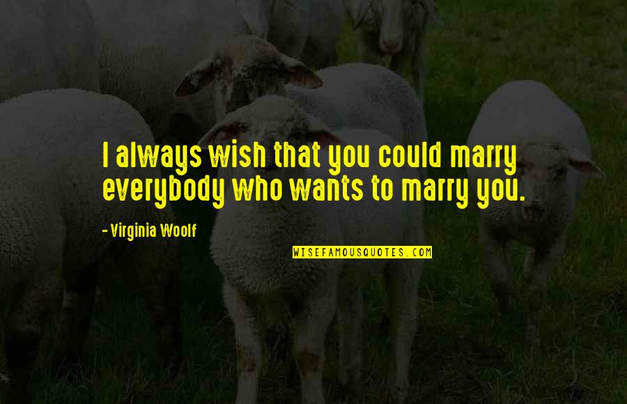 Marry Quotes By Virginia Woolf: I always wish that you could marry everybody