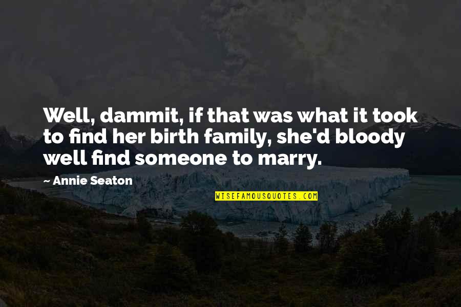Marry Someone Quotes By Annie Seaton: Well, dammit, if that was what it took