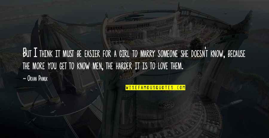 Marry Someone Quotes By Orhan Pamuk: But I think it must be easier for Marry Someone Quotes By Orhan Pamuk: But I think it must be easier for