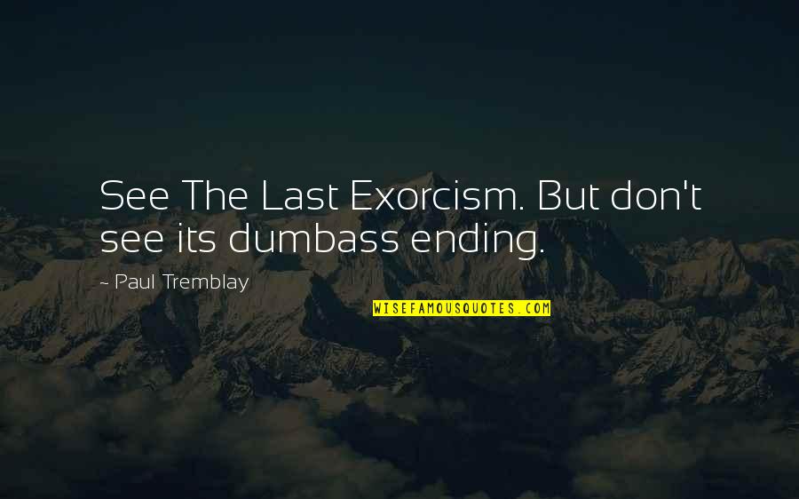 Marry Someone Who Quotes By Paul Tremblay: See The Last Exorcism. But don't see its