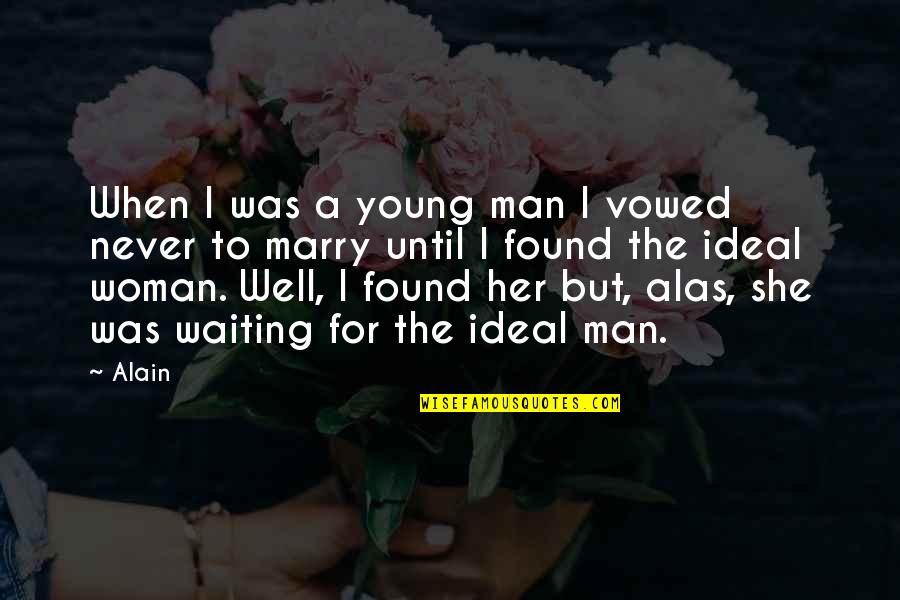 Marry Well Quotes By Alain: When I was a young man I vowed Marry Well Quotes By Alain: When I was a young man I vowed