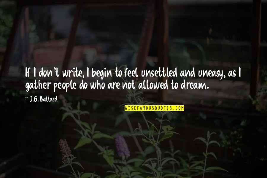 Marrying A Man With A Child Quotes By J.G. Ballard: If I don't write, I begin to feel