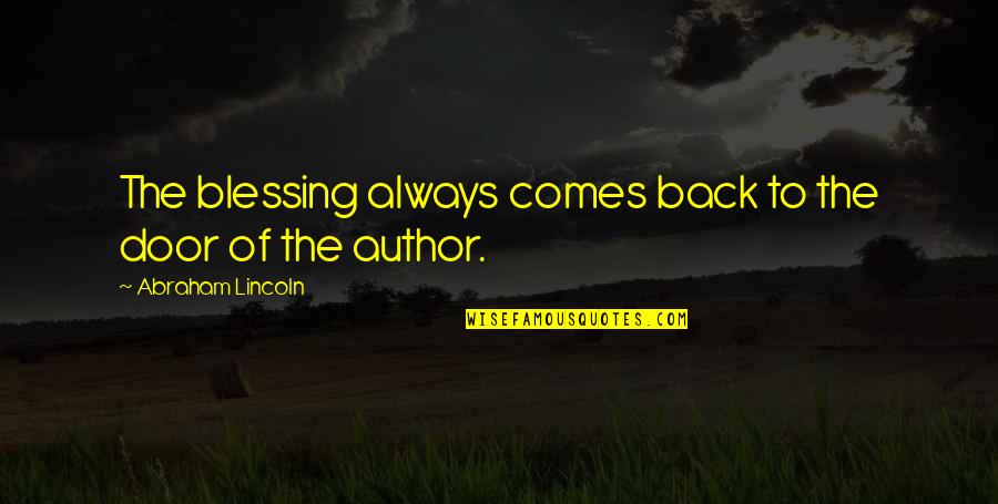 Marrying A Soldier Quotes By Abraham Lincoln: The blessing always comes back to the door Marrying A Soldier Quotes By Abraham Lincoln: The blessing always comes back to the door