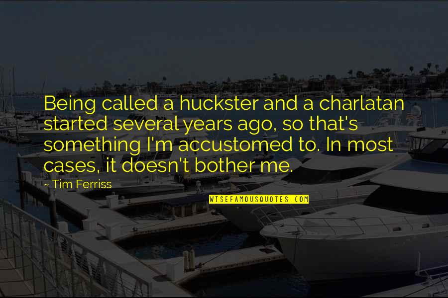 Marrying An Older Man Quotes By Tim Ferriss: Being called a huckster and a charlatan started Marrying An Older Man Quotes By Tim Ferriss: Being called a huckster and a charlatan started
