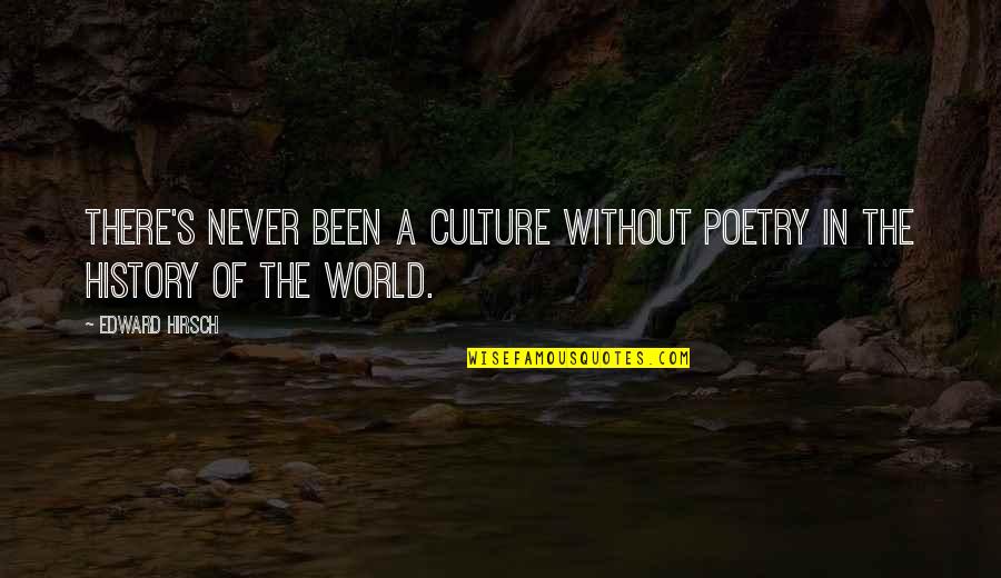 Marrying Couples Quotes By Edward Hirsch: There's never been a culture without poetry in