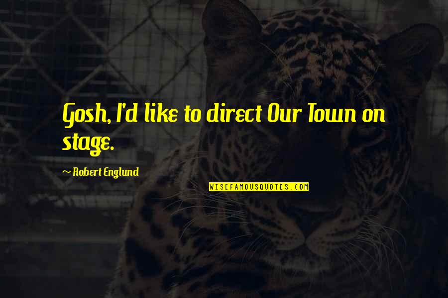 Marrying For Love Quotes By Robert Englund: Gosh, I'd like to direct Our Town on
