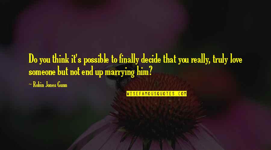 Marrying For Love Quotes By Robin Jones Gunn: Do you think it's possible to finally decide