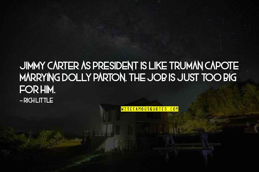 Marrying Him Quotes By Rich Little: Jimmy Carter as President is like Truman Capote