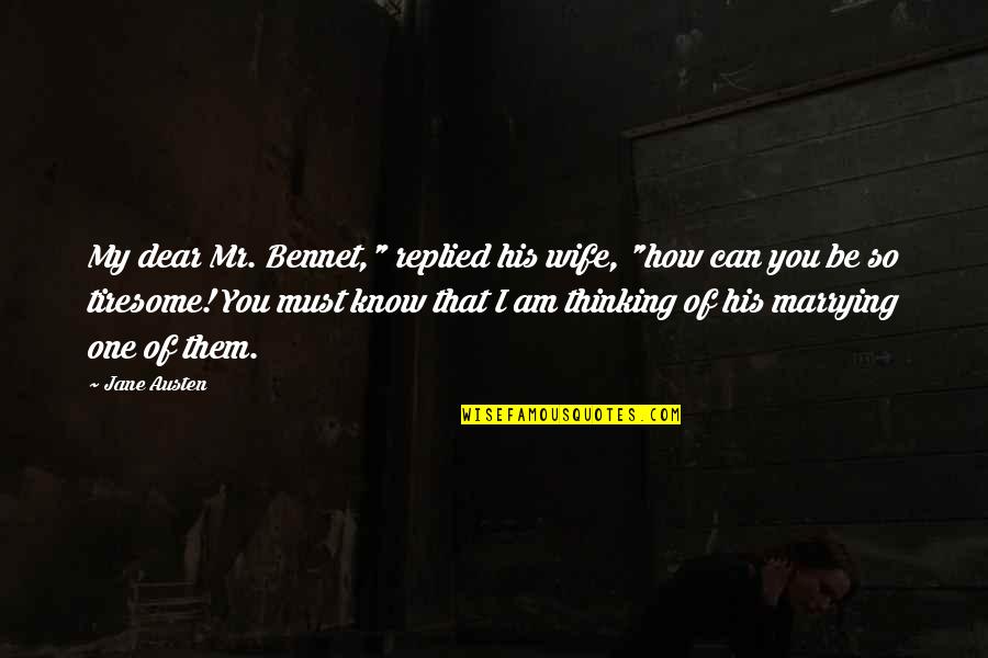 Marrying Quotes By Jane Austen: My dear Mr. Bennet," replied his wife, "how Marrying Quotes By Jane Austen: My dear Mr. Bennet," replied his wife, "how