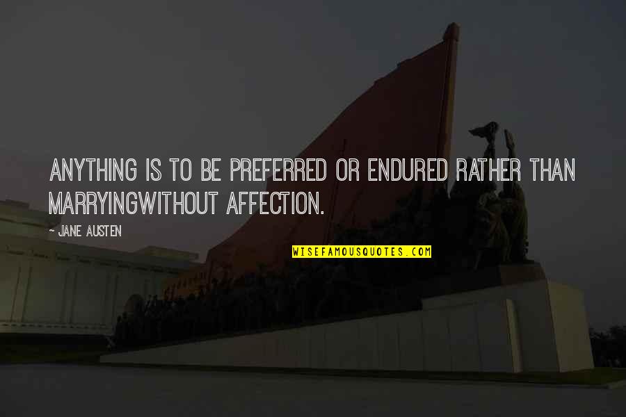Marrying Quotes By Jane Austen: Anything is to be preferred or endured rather