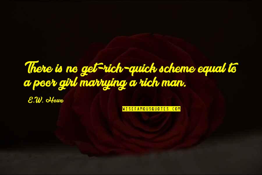 Marrying Rich Quotes By E.W. Howe: There is no get-rich-quick scheme equal to a