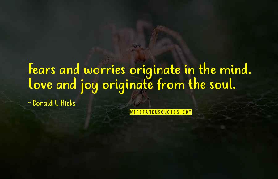 Marrying Someone You Love Quotes By Donald L. Hicks: Fears and worries originate in the mind. Love