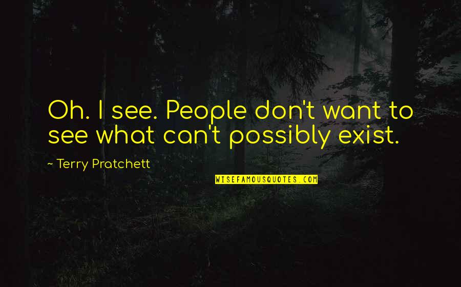 Marrying The Man Of My Dreams Quotes By Terry Pratchett: Oh. I see. People don't want to see