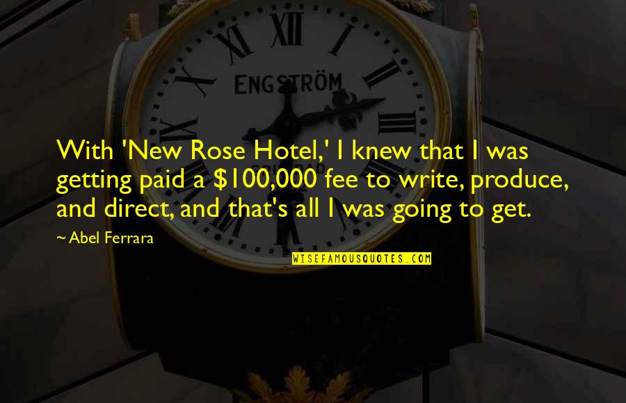 Marrying Winterborne Quotes By Abel Ferrara: With 'New Rose Hotel,' I knew that I Marrying Winterborne Quotes By Abel Ferrara: With 'New Rose Hotel,' I knew that I