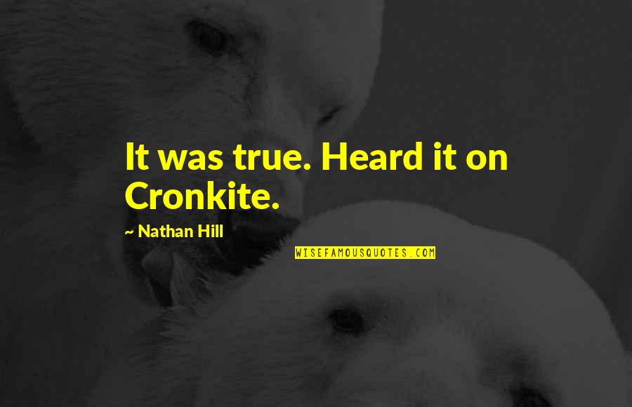 Marrying Young Quotes By Nathan Hill: It was true. Heard it on Cronkite.