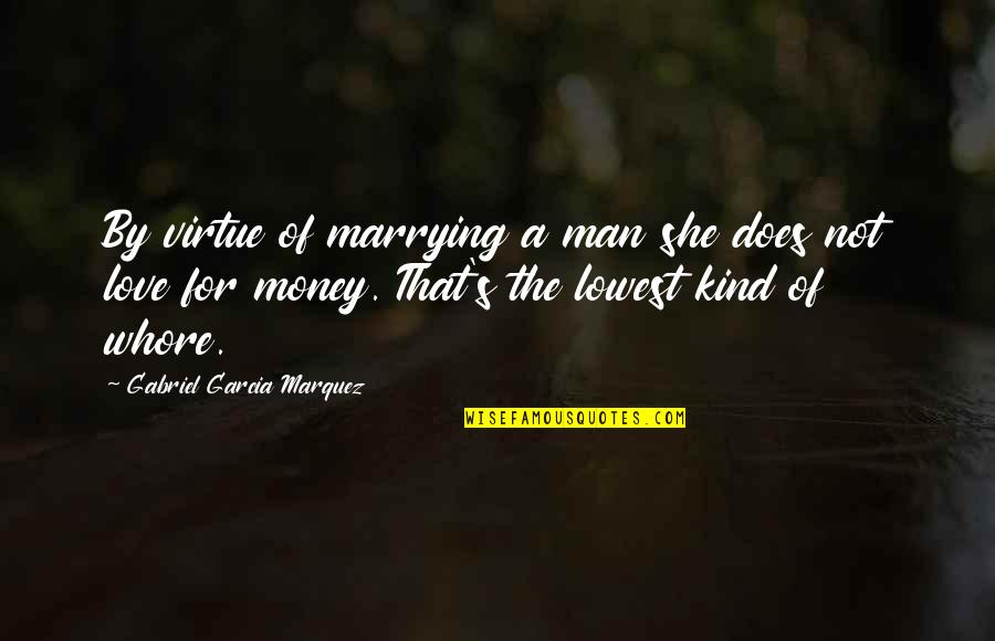 Marrying Your Love Quotes By Gabriel Garcia Marquez: By virtue of marrying a man she does