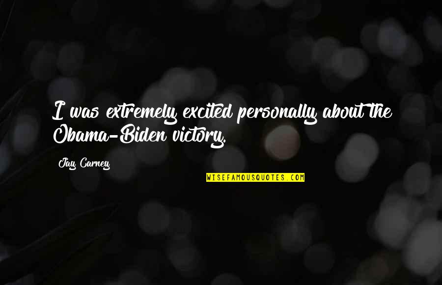 Mars And Venus On A Date Quotes By Jay Carney: I was extremely excited personally about the Obama-Biden