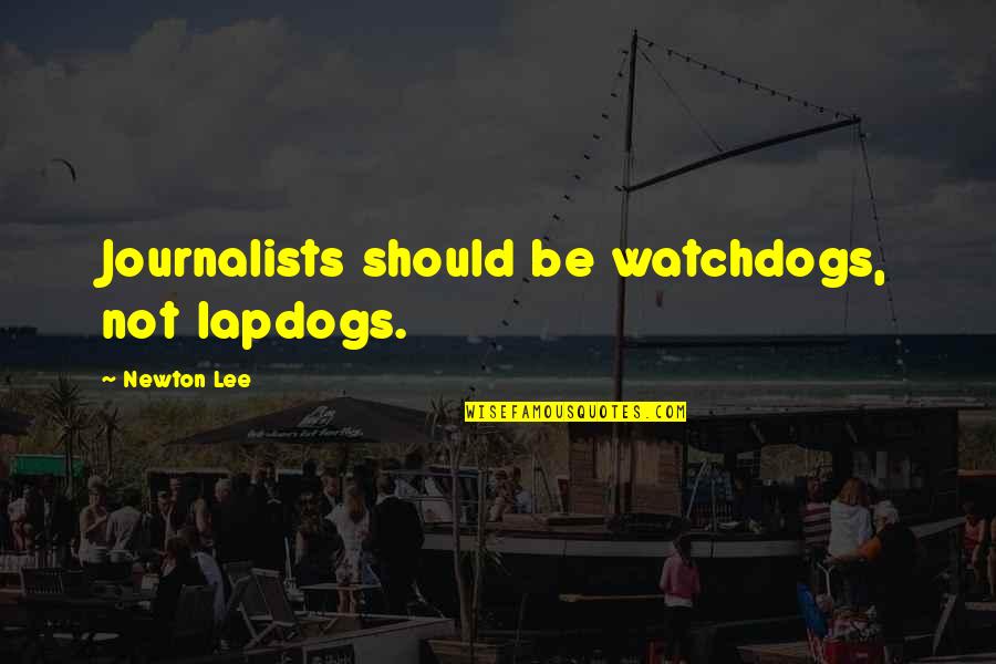 Mars Attacks Funny Quotes By Newton Lee: Journalists should be watchdogs, not lapdogs.