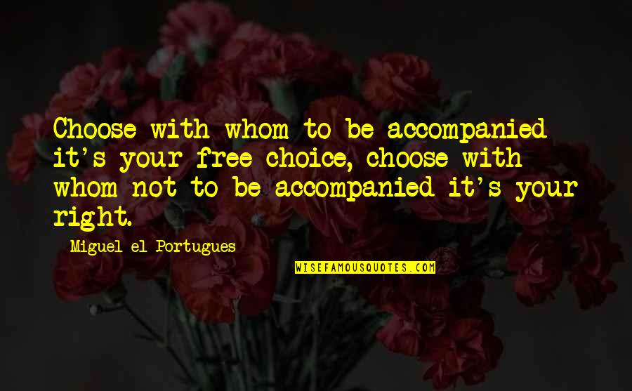 Mars Bar Quotes By Miguel El Portugues: Choose with whom to be accompanied it's your
