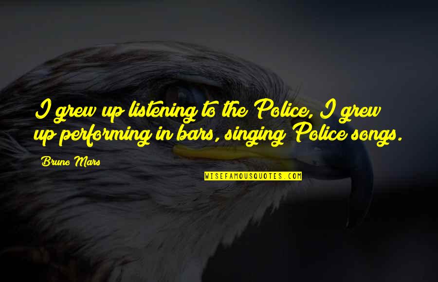 Mars Bars Quotes By Bruno Mars: I grew up listening to the Police, I