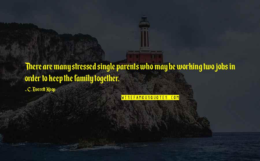 Mars Volta Quotes By C. Everett Koop: There are many stressed single parents who may