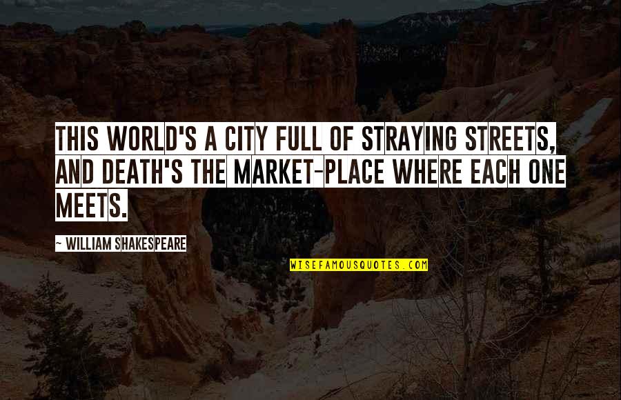 Mars Volta Quotes By William Shakespeare: This world's a city full of straying streets,