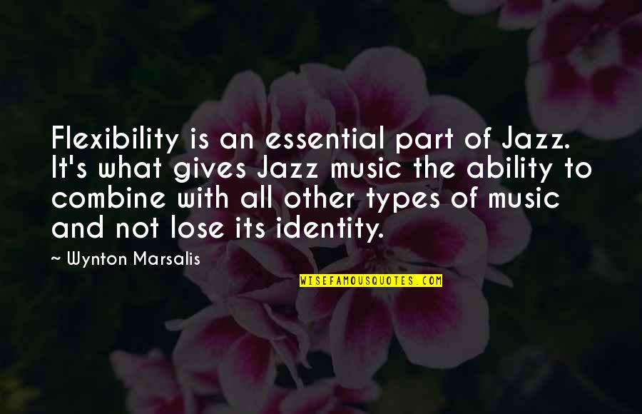 Marsalis Quotes By Wynton Marsalis: Flexibility is an essential part of Jazz. It's