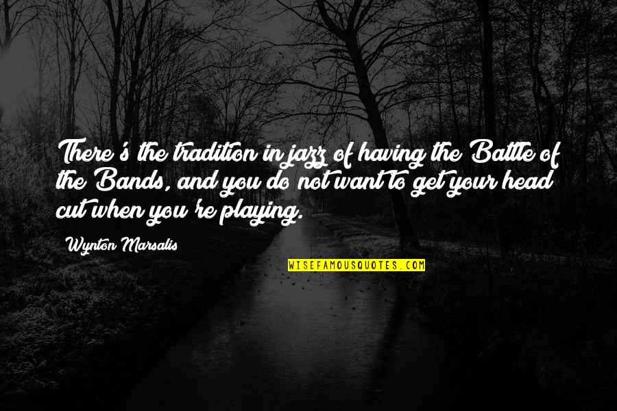 Marsalis Quotes By Wynton Marsalis: There's the tradition in jazz of having the